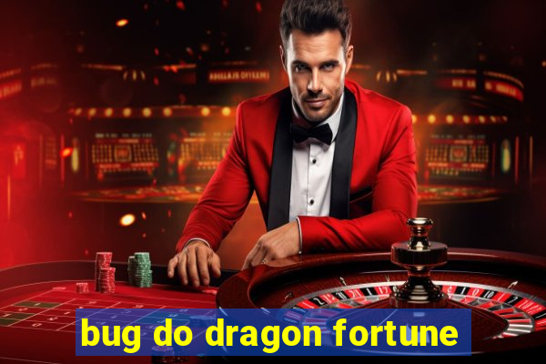bug do dragon fortune